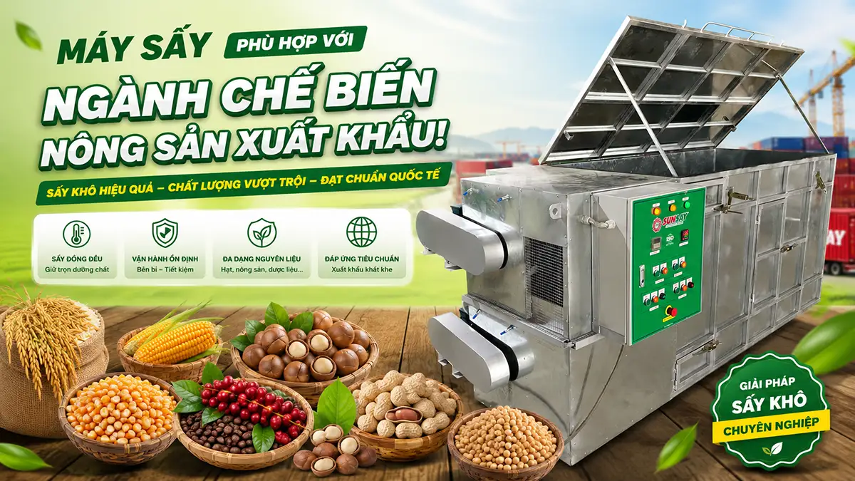 Máy sấy phù hợp với ngành chế biến nông sản xuất khẩu và tiêu chuẩn thành phẩm